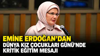 Emine Erdoğan'dan Dünya Kız Çocukları Günü'nde kritik eğitim mesajı