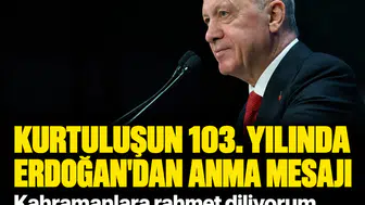 Kurtuluşun 103. yılında Erdoğan'dan anma mesajı: Kahramanlara rahmet diliyorum