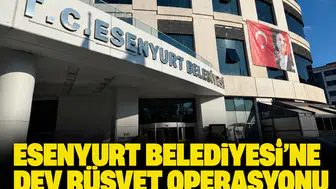 Esenyurt Belediyesi'ne dev rüşvet operasyonu: 17 kişi gözaltında