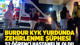 Burdur KYK yurdunda zehirlenme şüphesi: 52 öğrenci hastanelik oldu