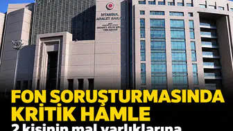 Fon soruşturmasında kritik hamle: 2 kişinin daha mal varlıklarına tedbir konuldu