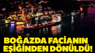 Boğazda facianın eşiğinden dönüldü! Kıyıya metreler kala durabildi