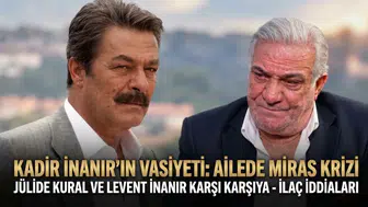 Kadir İnanır'ın mirası kime kaldı? Vasiyete aileden itiraz geldi