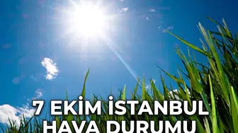 İstanbul 7 Ekim hava durumu: Bugün İstanbul'da yağmur var mı?