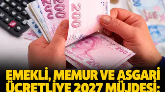 Emekli, memur ve asgari ücretliye 2027 müjdesi! Yeni maaşlar tek tek hesaplandı