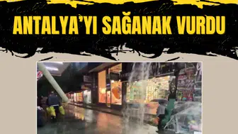 Antalya’yı sağanak vurdu