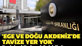 'Ege ve Doğu Akdeniz'de tavize yer yok': Dışişleri Bakanlığı iddialara noktayı koydu