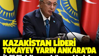 Kazakistan lideri Tokayev yarın Ankara'da: İkili ilişkiler ve küresel krizler masada