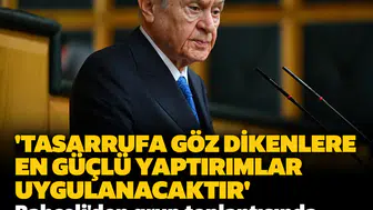 'Tasarrufa göz dikenlere en güçlü yaptırımlar uygulanacaktır': Bahçeli'den grup toplantısında sert mesajlar