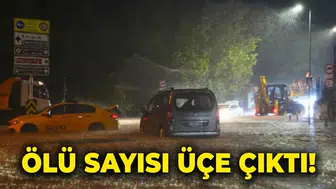 İstanbul sel felaketi son durum: Sağanakta can kaybı üçe çıktı!