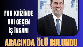 Fon krizinde şok gelişme: İş insanı Ali Emre Ballı aracında ölü bulundu