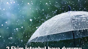 İstanbul'da 2 Ekim hava durumu nasıl olacak? Meteoroloji'den yağmur uyarısı