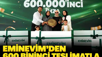 Eminevim’den 600 bininci teslimatla tarihi rekor