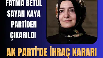 AK Parti'de ihraç kararı: Fatma Betül Sayan Kaya partiden çıkarıldı