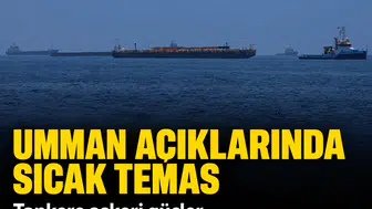 Umman açıklarında sıcak temas: Tankere askeri güçler müdahale etti