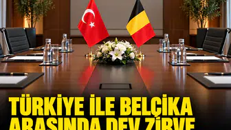 Türkiye ile Belçika arasında dev zirve: Brüksel'de kritik temaslar başlıyor