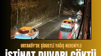 Ortaköy’de şiddetli yağış nedeniyle istinat duvarı çöktü