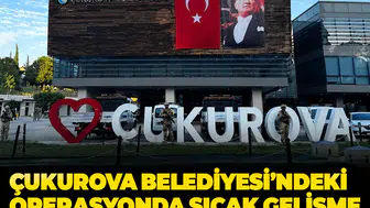 Çukurova Belediyesi'ndeki operasyonda sıcak gelişme: 49 şüpheli adliyede