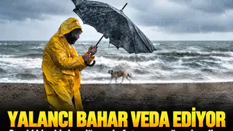 Yalancı bahar veda ediyor: Sıcaklıklar birden düşecek, fırtına ve sağanak geliyor