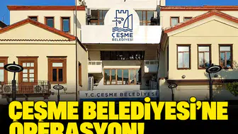 Çeşme Belediyesi'ne operasyon! 8 kişi gözaltında