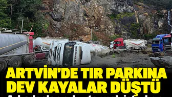 Artvin'de TIR parkına dev kayalar düştü: Arkadaşlarını kurtarmak isterken canından oldu
