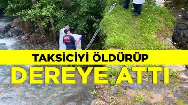 Taksiciyi öldürüp cesedini dereye attı