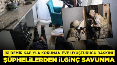 İki demir kapıyla korunan eve uyuşturucu baskını: Şüphelilerden ilginç savunma