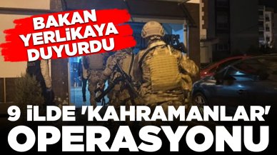 9 ilde eş zamanlı 'Kahramanlar' operasyonu: 88 şüpheli gözaltında