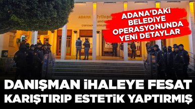 Adana'daki belediye operasyonunda yeni detaylar: Danışman ihaleye fesat karıştırıp, estetik yaptırmış