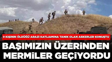 9 kişinin öldüğü arazi katliamına tanık olan askerler konuştu: 'Dur, jandarma' dememe rağmen üzerimize ateş edildi'