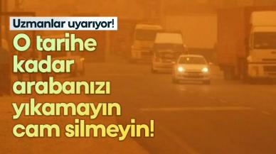 Camları ve aracınızı yıkamayın, çamur yağmuru geliyor!