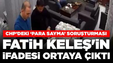 CHP'de 'para sayma' soruşturması: Fatih Keleş'in ifadesi ortaya çıktı