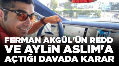 Ferman Akgül'ün Redd ve Aylin Aslım'a açtığı davada karar