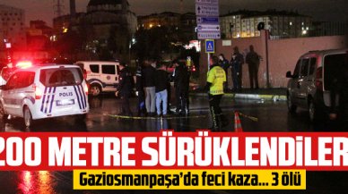 Gaziosmanpaşa'da feci kaza: 3 ölü! 200 metre sürüklendiler