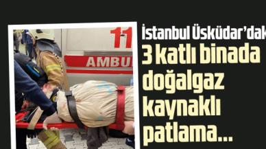 İstanbul Üsküdar'daki bir binada patlama: 3 yaralı var!