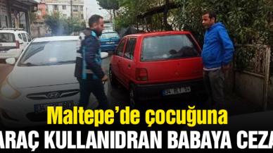 Maltepe’de çocuğa araç kullandıran babaya ceza