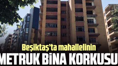 Beşiktaş'ta mahallelinin metruk bina korkusu
