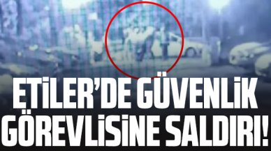 Etiler'de güvenlik görevlisine darp kamerada
