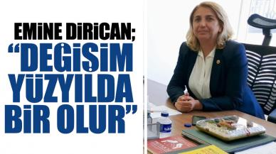 Emine Dirican: Yüzyılda bir değişim olur