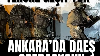 Ankara’da DEAŞ’a yönelik kritik operasyon!