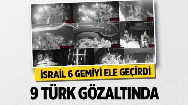 İsrail Sumud Filosu'ndaki 6 gemiyi ele geçirdi, 9 Türk gözaltında