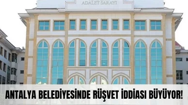Antalya Belediyesinde rüşvet iddiası büyüyor! Gözaltı listesi genişliyor