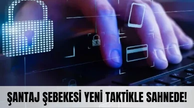 Şantaj şebekesi yeni taktikle sahnede! Dolandırıcılar sınır tanımıyor