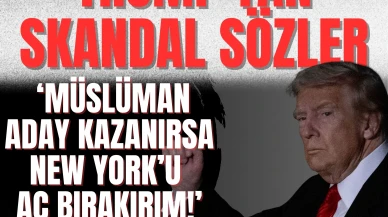 Trump’tan skandal sözler: ‘Müslüman aday kazanırsa New York’u aç bırakırım!’
