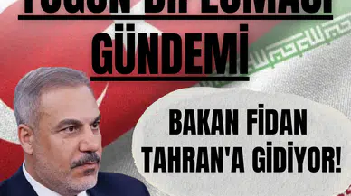 Yoğun diplomasi gündemi, Bakan Fidan Tahran'a gidiyor!