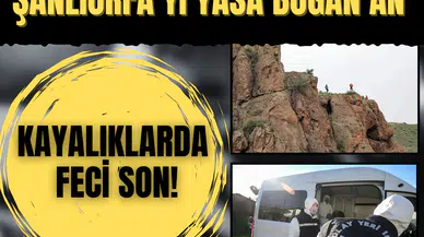 Şanlıurfa'da acı son: Dengesini kaybetti, kayalıklardan düştü!