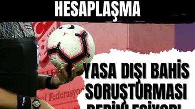 Futbolda büyük hesaplaşma...Yasa dışı bahis soruşturması derinleşiyor!