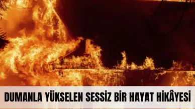 Alevler içinde son nefes... Sessizce giden bir can