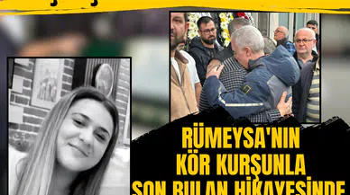 Aşk için aile yemeğindeydi... Rümeysa'nın kör kurşunla son bulan hikayesinde yeni gelişme!