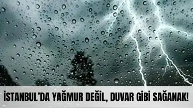 İstanbul’da yağmur değil, duvar gibi sağanak! Valilik uyardı